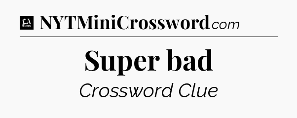 Super bad - LA Times Crossword