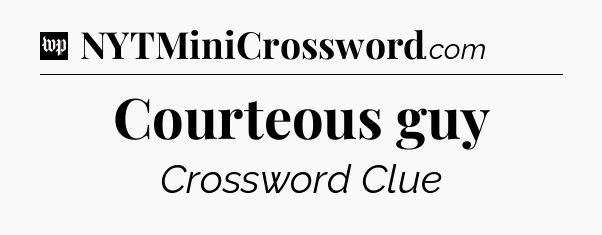 Courteous guy Crossword Clue