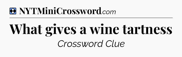 Solution: What gives a wine tartness - NYT Mini Crossword