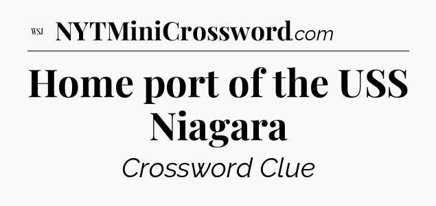 Home port of the USS Niagara - WSJ Crossword