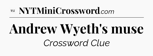 Andrew Wyeth's muse - WSJ Crossword