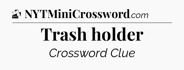 Trash holder - Daily Themed Classic Crossword
