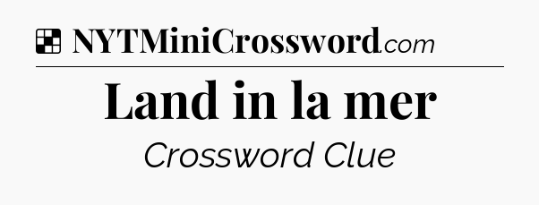 Solution: Land in la mer - NYT Crossword