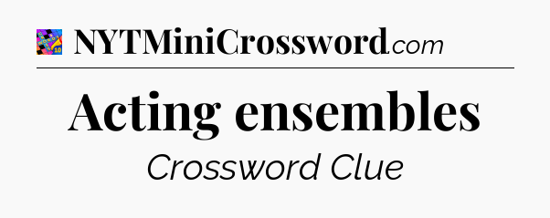 Acting ensembles Crossword Clue