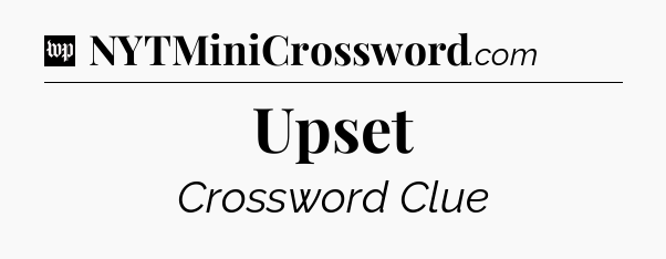 Upset Crossword Clue