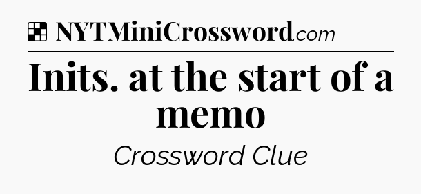Solution: Inits. at the start of a memo - NYT Crossword