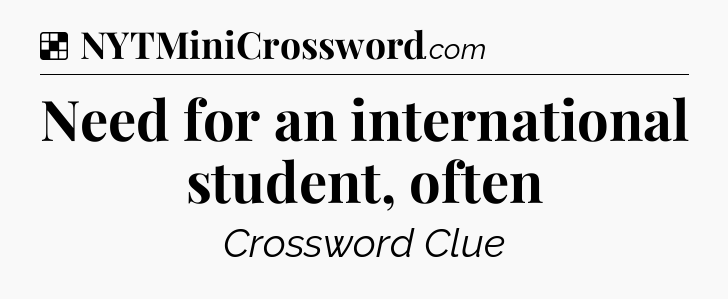 Solution: Need for an international student, often - NYT Crossword