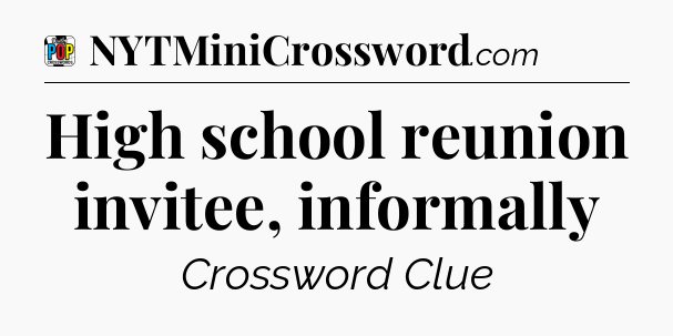 High school reunion invitee, informally Crossword Clue
