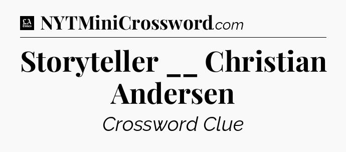 Storyteller __ Christian Andersen - LA Times Crossword