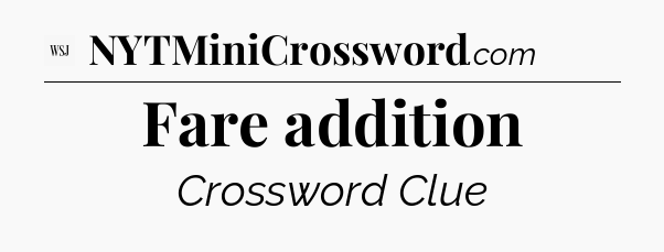 Fare addition - WSJ Crossword
