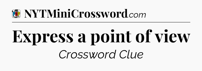 Express a point of view Crossword Clue