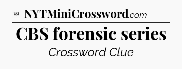 CBS forensic series - WSJ Crossword