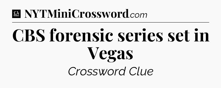 CBS forensic series set in Vegas - LA Times Crossword