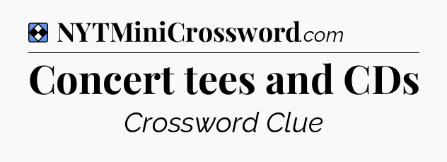 Solution: Concert tees and CDs - NYT Mini Crossword