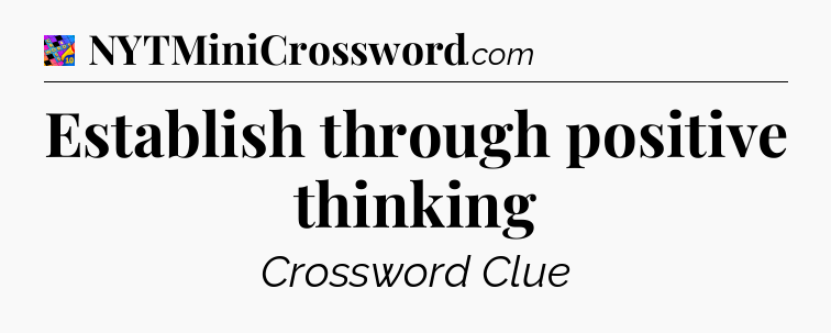 Establish through positive thinking Crossword Clue