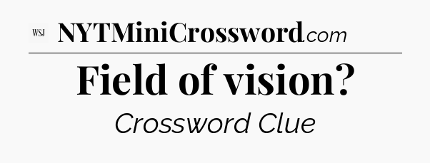 Field of vision - WSJ Crossword
