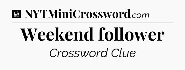 Weekend follower - LA Times Crossword