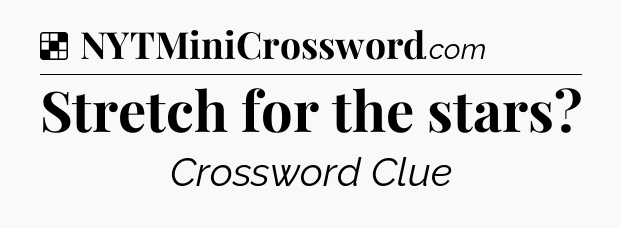Solution: Stretch for the stars - NYT Crossword