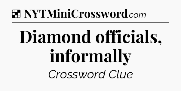 Solution: Diamond officials, informally - NYT Crossword