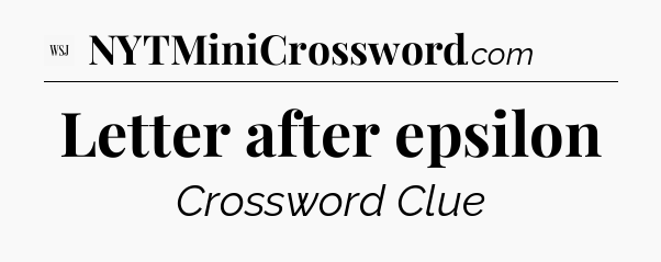 Letter after epsilon - WSJ Crossword
