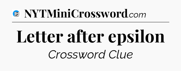 Letter after epsilon Crossword Clue