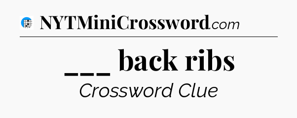 ___ back ribs Crossword Clue