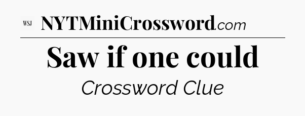 Saw if one could - WSJ Crossword