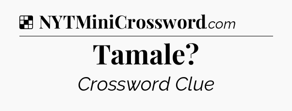 Solution: Tamale - NYT Crossword