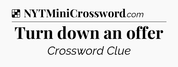 Solution: Turn down an offer - NYT Crossword