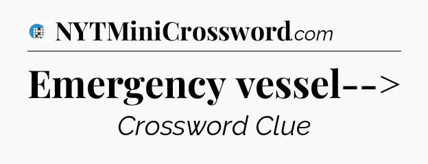 Emergency vessel--> Crossword Clue