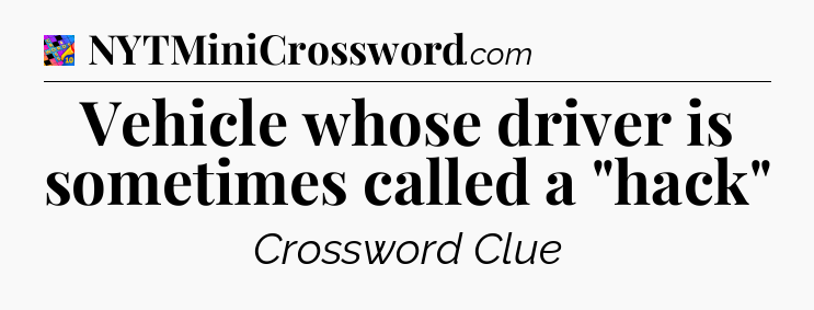 Vehicle whose driver is sometimes called a 