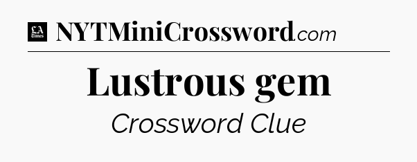 Lustrous gem - LA Times Crossword