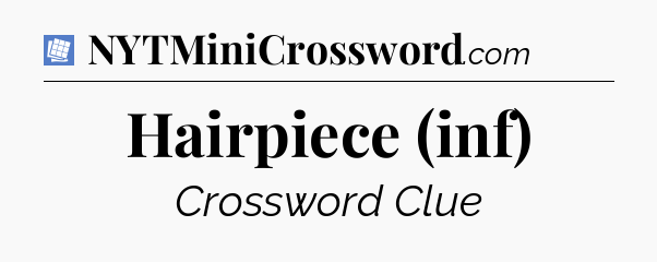 Hairpiece (inf) Puzzle Page Crossword Clue