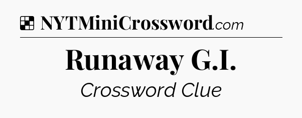 Solution: Runaway G.I - NYT Crossword