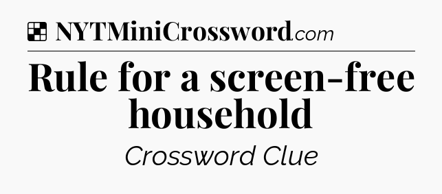 Solution: Rule for a screen-free household - NYT Crossword