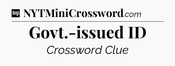 Govt.-issued ID Crossword Clue