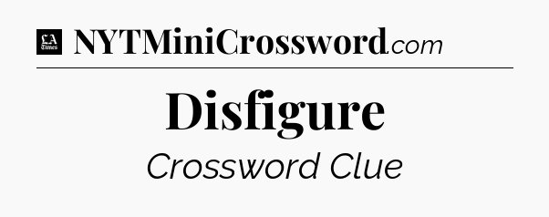 Disfigure - LA Times Crossword