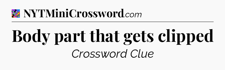 Body part that gets clipped Crossword Clue