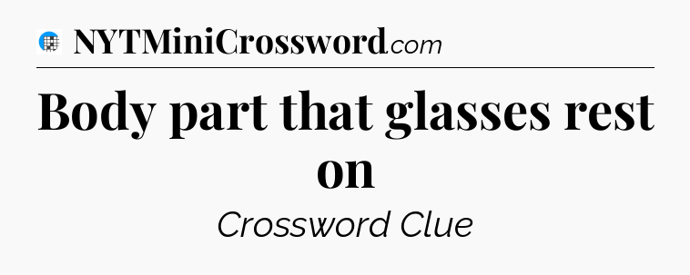 Body part that glasses rest on Crossword Clue