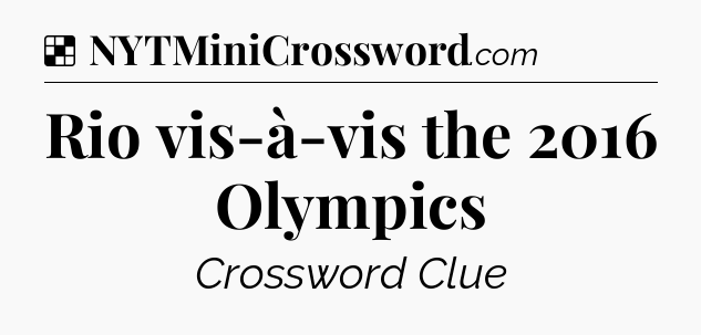 Solution: Rio vis-à-vis the 2016 Olympics - NYT Crossword