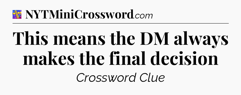 This means the DM always makes the final decision Codycross
