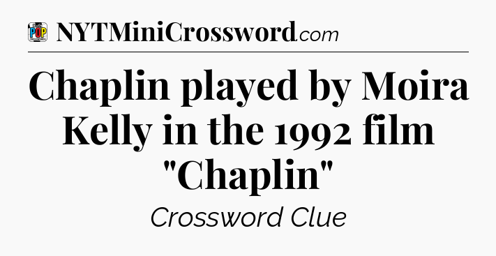 Chaplin played by Moira Kelly in the 1992 film 