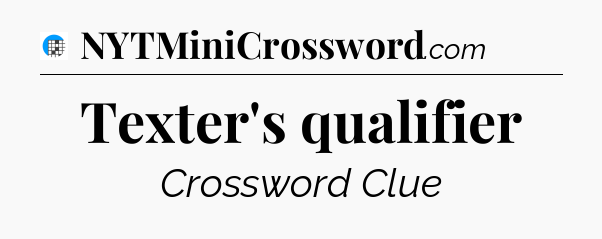 Texter's qualifier Crossword Clue