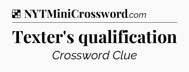 Solution: Texter's qualification - NYT Crossword