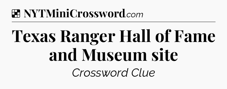 Solution: Texas Ranger Hall of Fame and Museum site - NYT Crossword