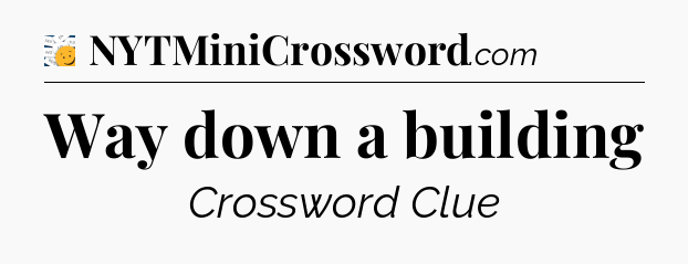 Way down a building - 7 Little Words