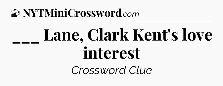 ___ Lane, Clark Kent's love interest - Daily Themed Classic Crossword