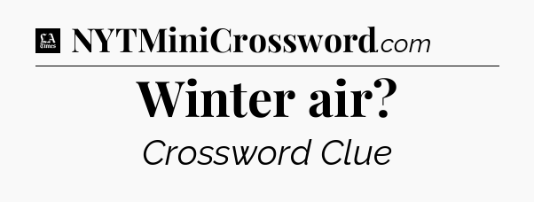Winter air - LA Times Crossword