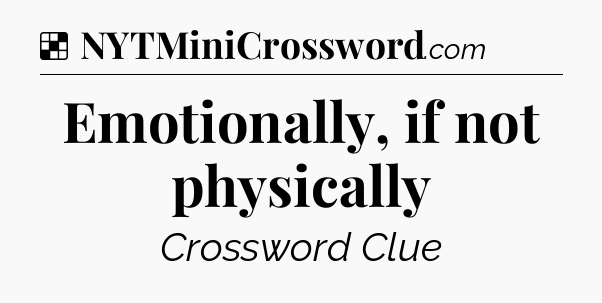 Solution: Emotionally, if not physically - NYT Crossword