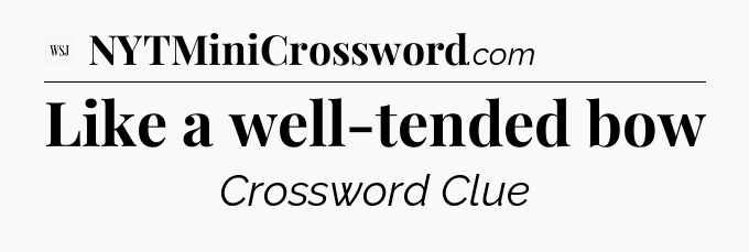 Like a well-tended bow - WSJ Crossword
